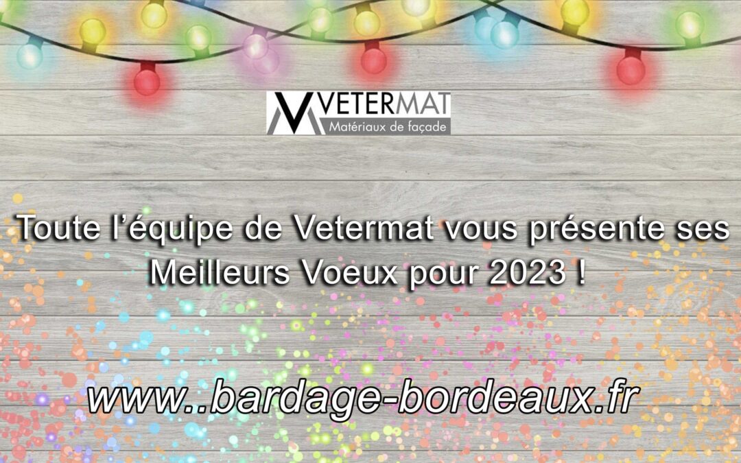 Vetermat le spécialiste du bardage sur Bordeaux vous présente ses meilleurs vœux !